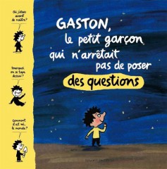 gaston le petit garçon qui n'arrêtait pas de poser des questions